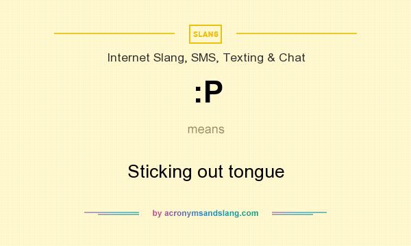 What does :P mean? It stands for Sticking out tongue