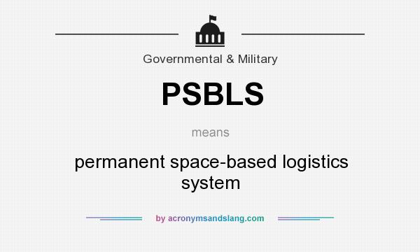 What does PSBLS mean? It stands for permanent space-based logistics system