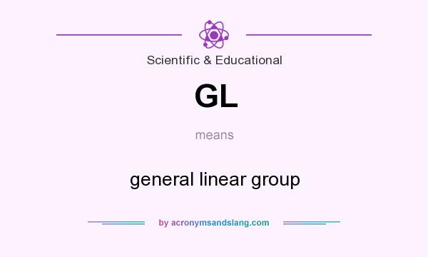 What does GL mean? It stands for general linear group
