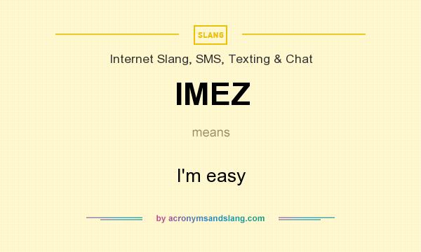 What does IMEZ mean? It stands for I`m easy
