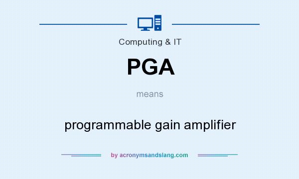 What does PGA mean? It stands for programmable gain amplifier