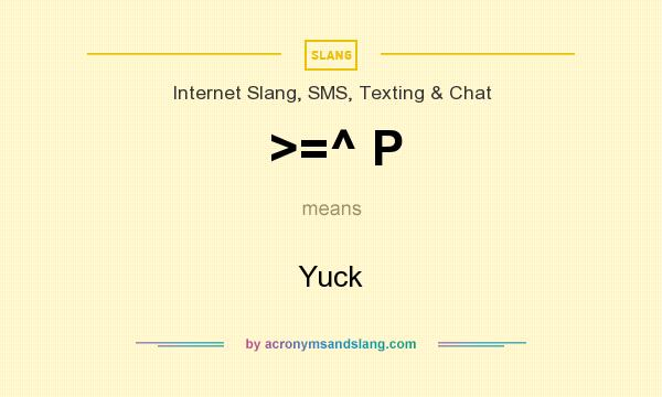 What does >=^ P mean? It stands for Yuck