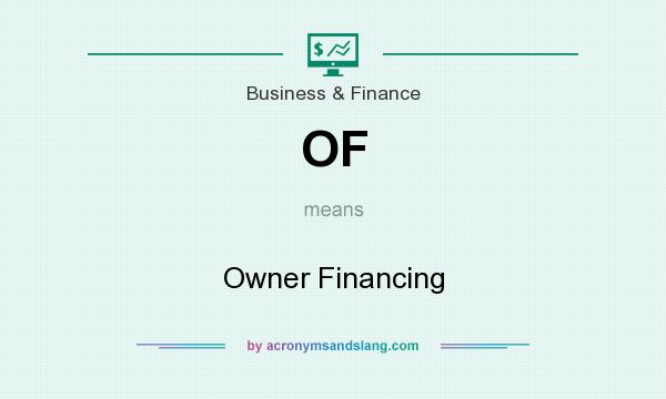 What does OF mean? It stands for Owner Financing