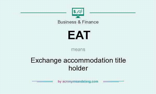 What does EAT mean? It stands for Exchange accommodation title holder