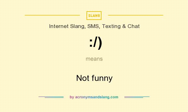 What does :/) mean? It stands for Not funny