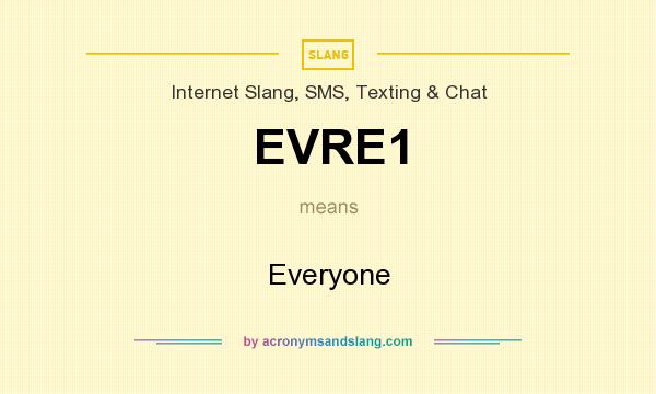 What does EVRE1 mean? It stands for Everyone