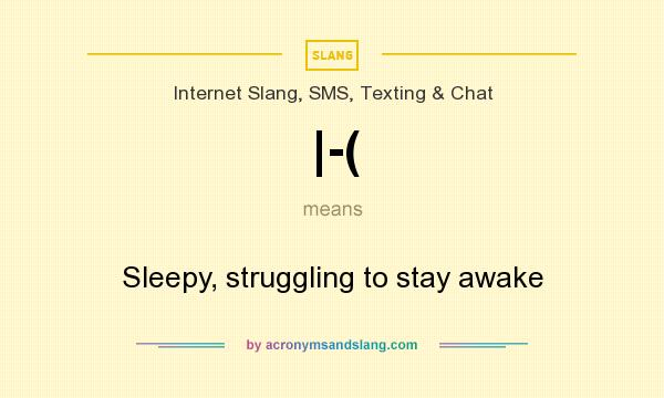 What does |-( mean? It stands for Sleepy, struggling to stay awake