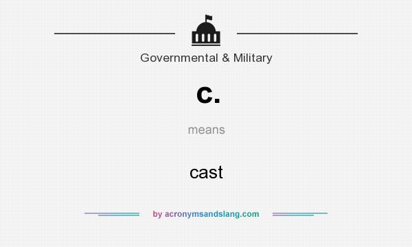 What does c. mean? It stands for cast