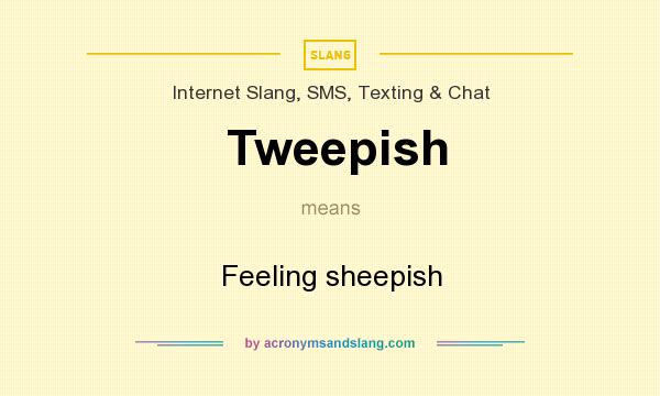 What does Tweepish mean? It stands for Feeling sheepish