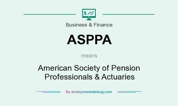 What does ASPPA mean? It stands for American Society of Pension Professionals & Actuaries