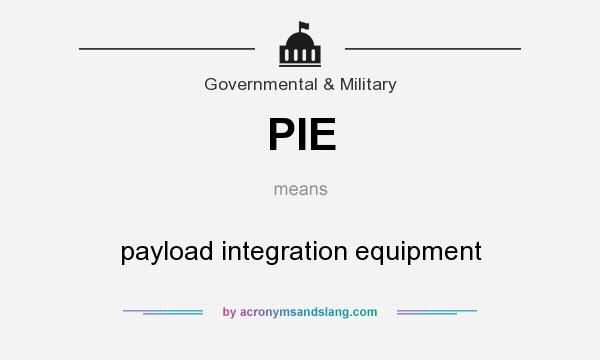 What does PIE mean? It stands for payload integration equipment