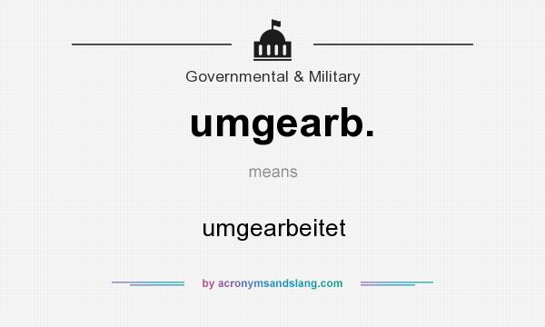 What does umgearb. mean? It stands for umgearbeitet
