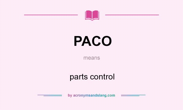 What does PACO mean? It stands for parts control