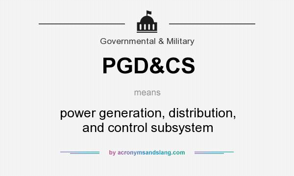 What does PGD&CS mean? It stands for power generation, distribution, and control subsystem