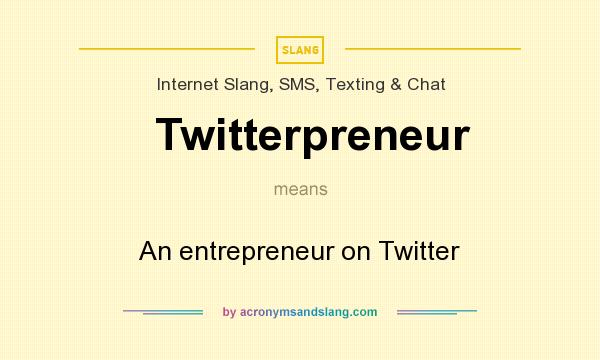 What does Twitterpreneur mean? It stands for An entrepreneur on Twitter