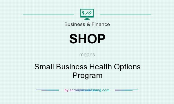 What does SHOP mean? It stands for Small Business Health Options Program