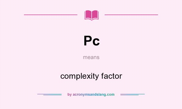 What does Pc mean? It stands for complexity factor