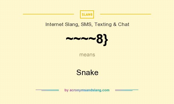 What does ~~~~8} mean? It stands for Snake