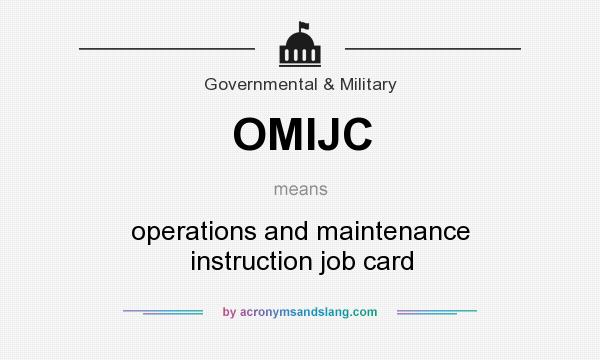 What does OMIJC mean? It stands for operations and maintenance instruction job card