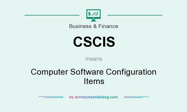 What does CSCIS mean? It stands for Computer Software Configuration Items