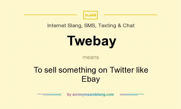 What does Twebay mean? It stands for To sell something on Twitter like Ebay