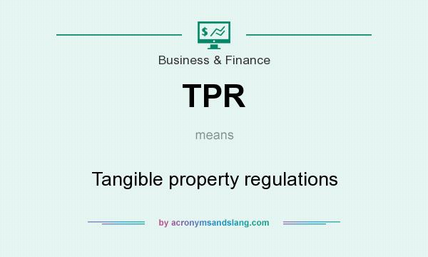 What does TPR mean? It stands for Tangible property regulations