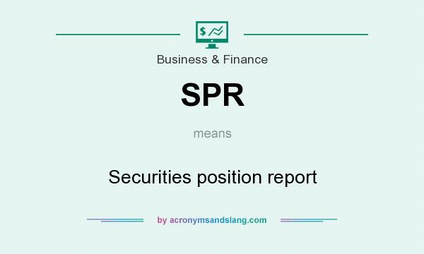 What does SPR mean? It stands for Securities position report