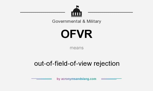 What does OFVR mean? It stands for out-of-field-of-view rejection