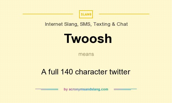 What does Twoosh mean? It stands for A full 140 character twitter