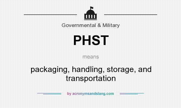 What does PHST mean? It stands for packaging, handling, storage, and transportation