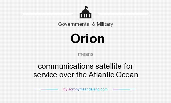 What does Orion mean? It stands for communications satellite for service over the Atlantic Ocean