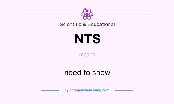 What does NTS mean? It stands for need to show