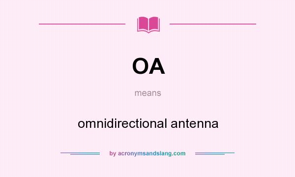 What does OA mean? It stands for omnidirectional antenna