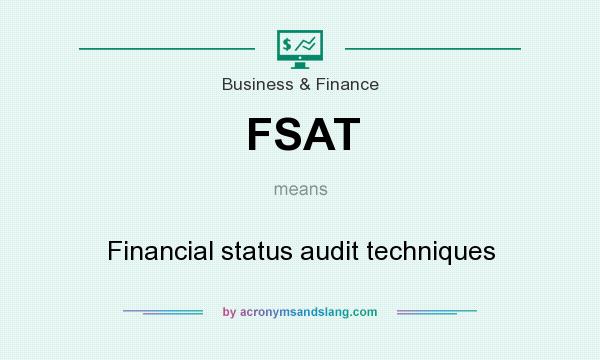 What does FSAT mean? It stands for Financial status audit techniques