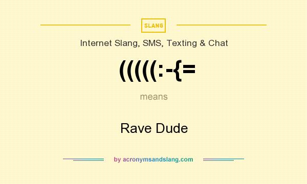 What does (((((:-{= mean? It stands for Rave Dude