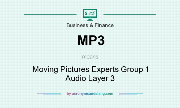 What does MP3 mean? It stands for Moving Pictures Experts Group 1 Audio Layer 3