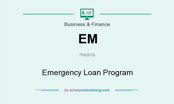 What does EM mean? It stands for Emergency Loan Program