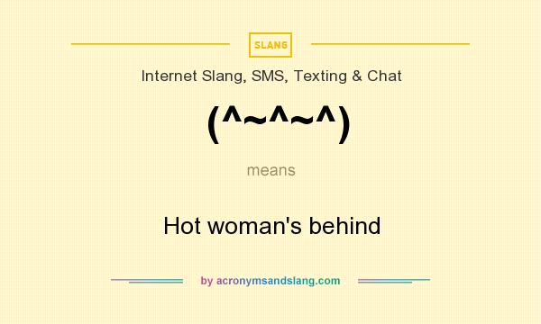 What does (^~^~^) mean? It stands for Hot woman`s behind