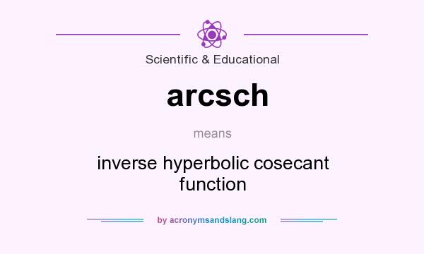 What does arcsch mean? It stands for inverse hyperbolic cosecant function