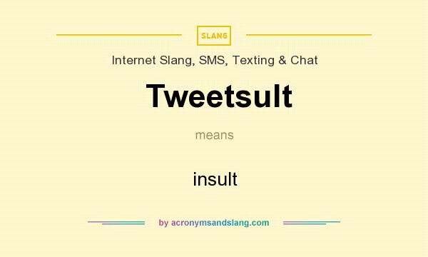 What does Tweetsult mean? It stands for insult