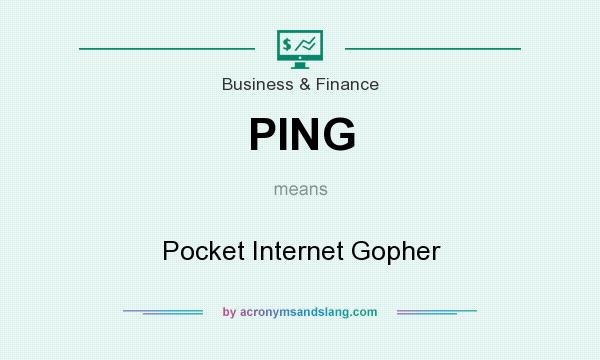 What does PING mean? It stands for Pocket Internet Gopher