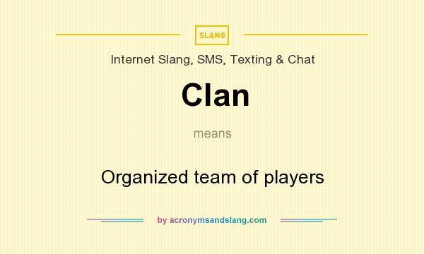 What does Clan mean? It stands for Organized team of players