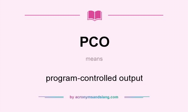 What does PCO mean? It stands for program-controlled output