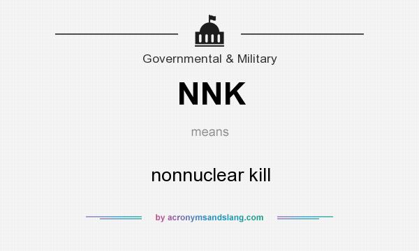 What does NNK mean? It stands for nonnuclear kill