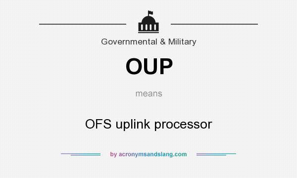 What does OUP mean? It stands for OFS uplink processor