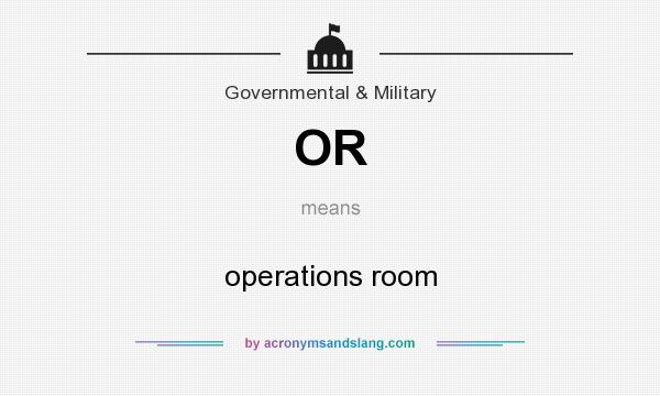 What does OR mean? It stands for operations room