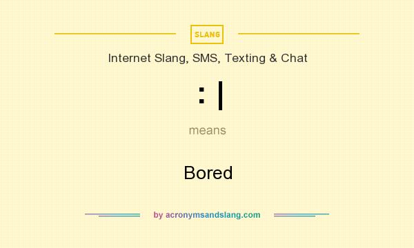 What does : | mean? It stands for Bored