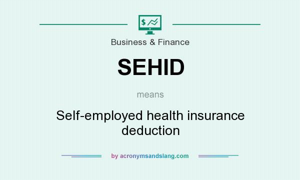 What does SEHID mean? It stands for Self-employed health insurance deduction