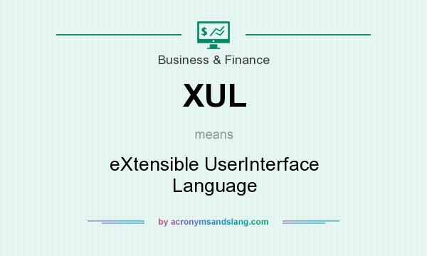 What does XUL mean? It stands for eXtensible UserInterface Language