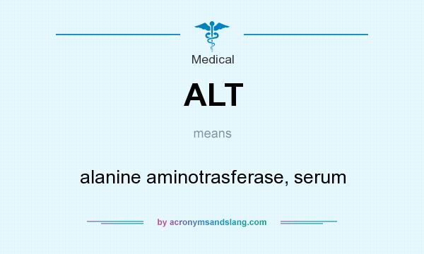 What does ALT mean? It stands for alanine aminotrasferase, serum